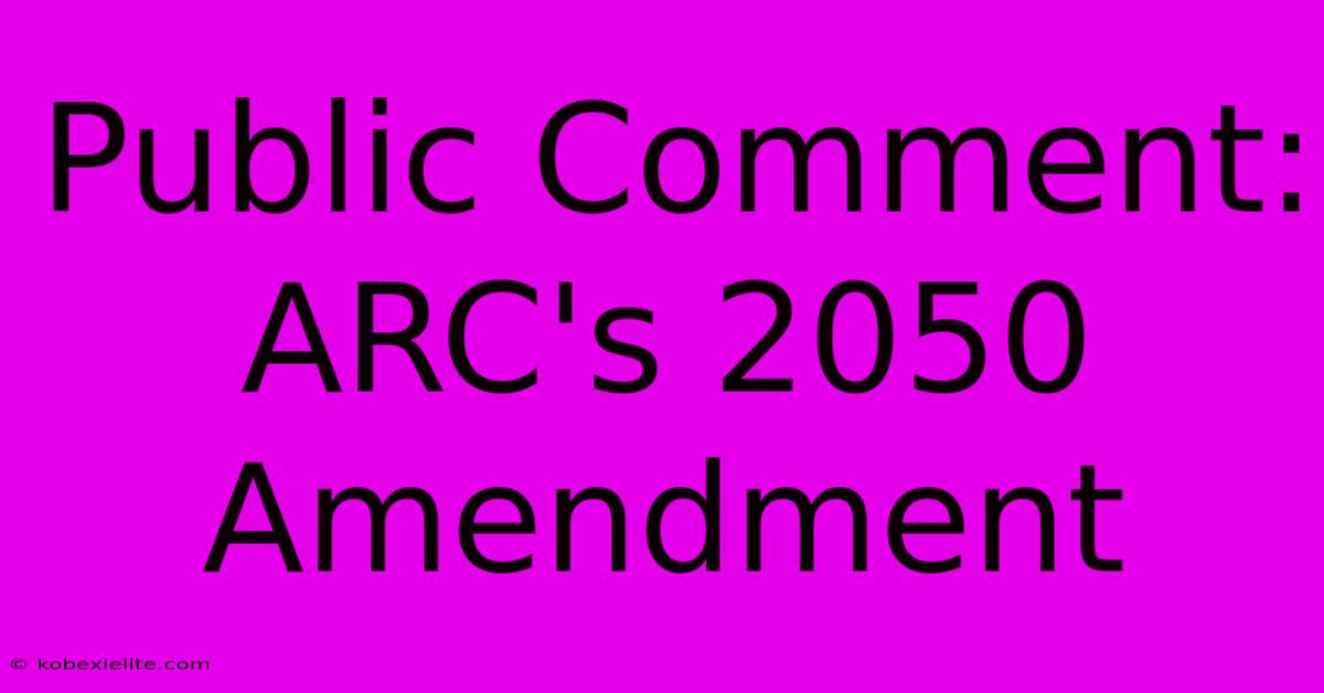 Public Comment: ARC's 2050 Amendment