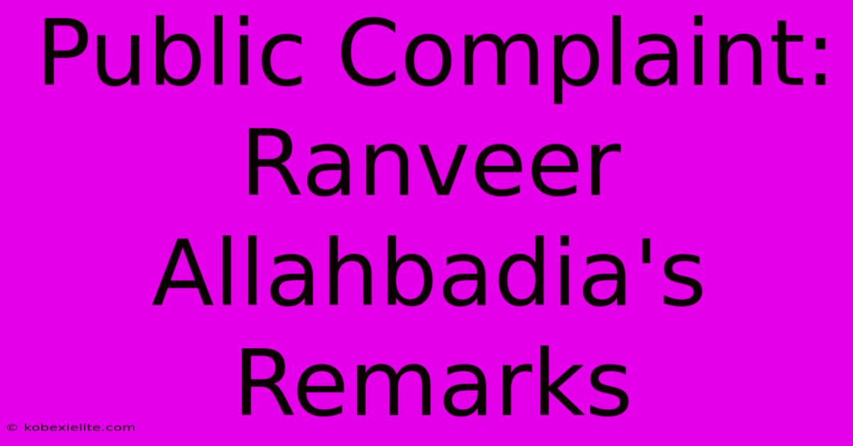 Public Complaint: Ranveer Allahbadia's Remarks