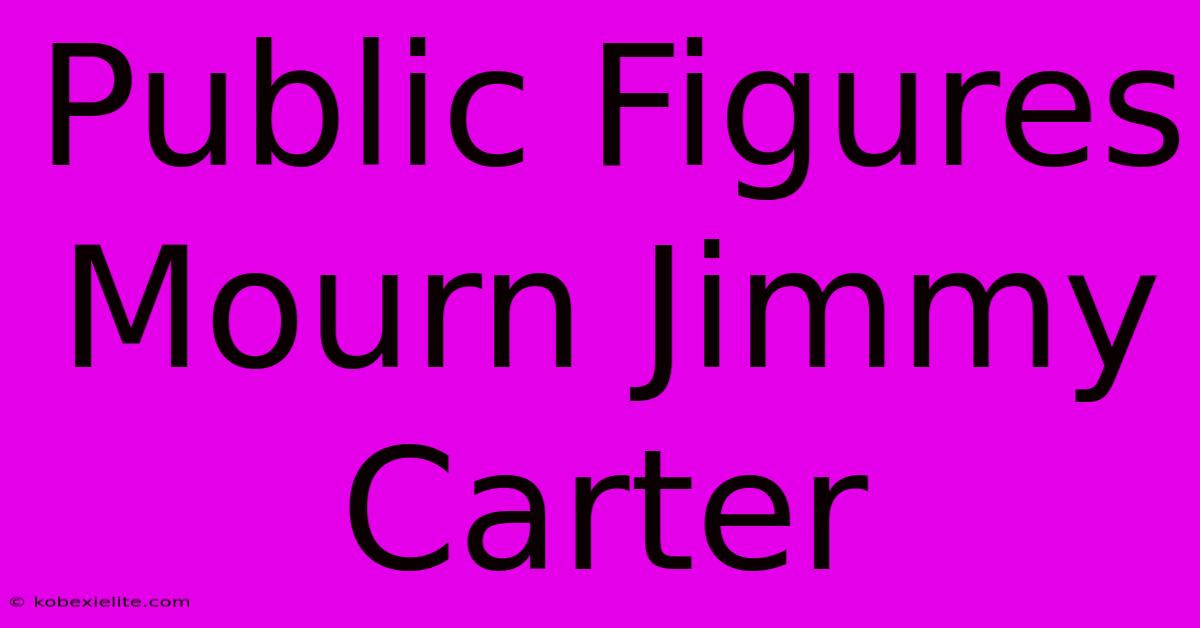 Public Figures Mourn Jimmy Carter