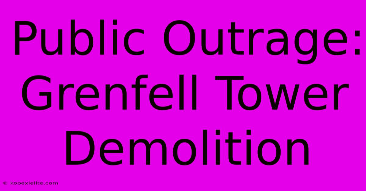 Public Outrage: Grenfell Tower Demolition