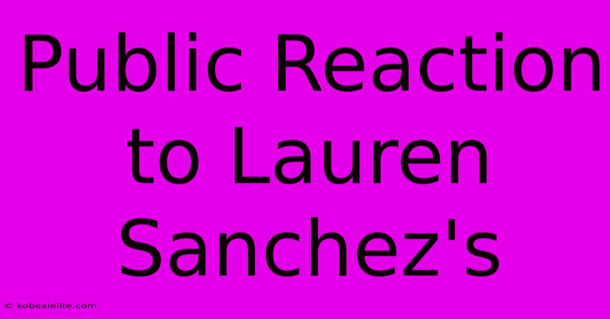 Public Reaction To Lauren Sanchez's