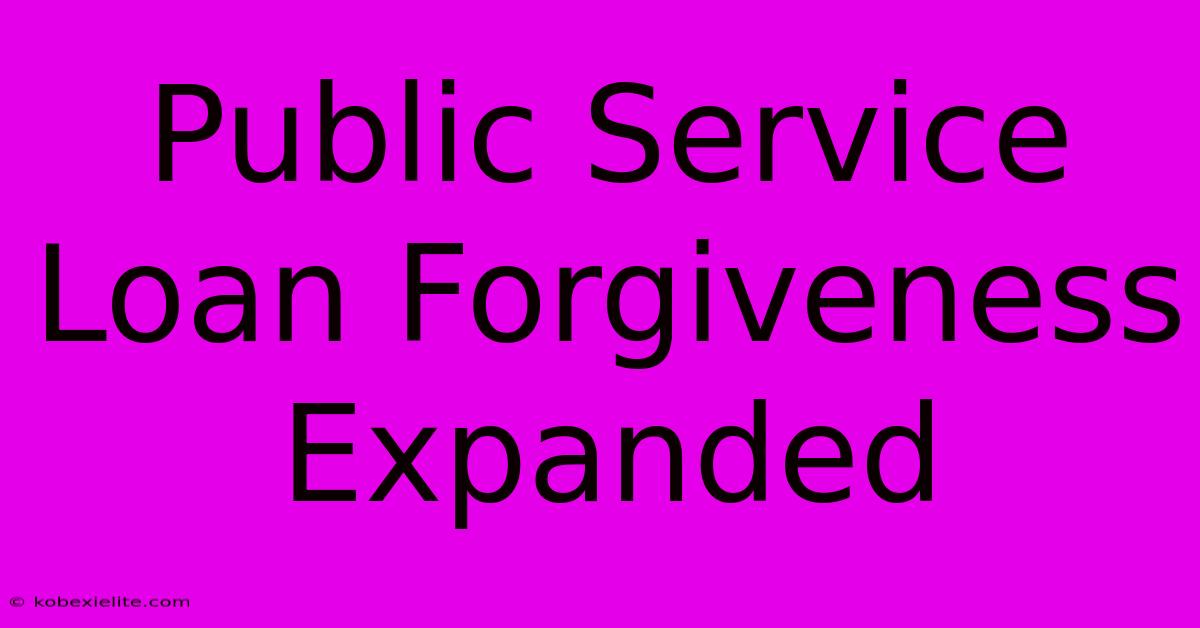 Public Service Loan Forgiveness Expanded