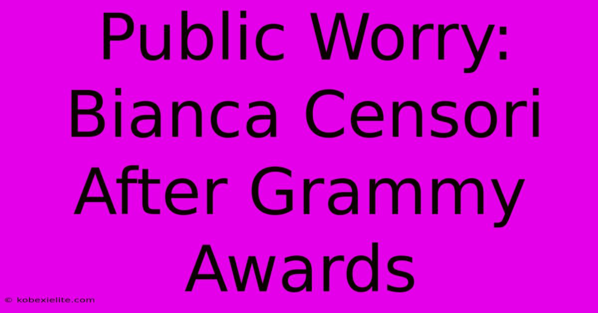 Public Worry: Bianca Censori After Grammy Awards