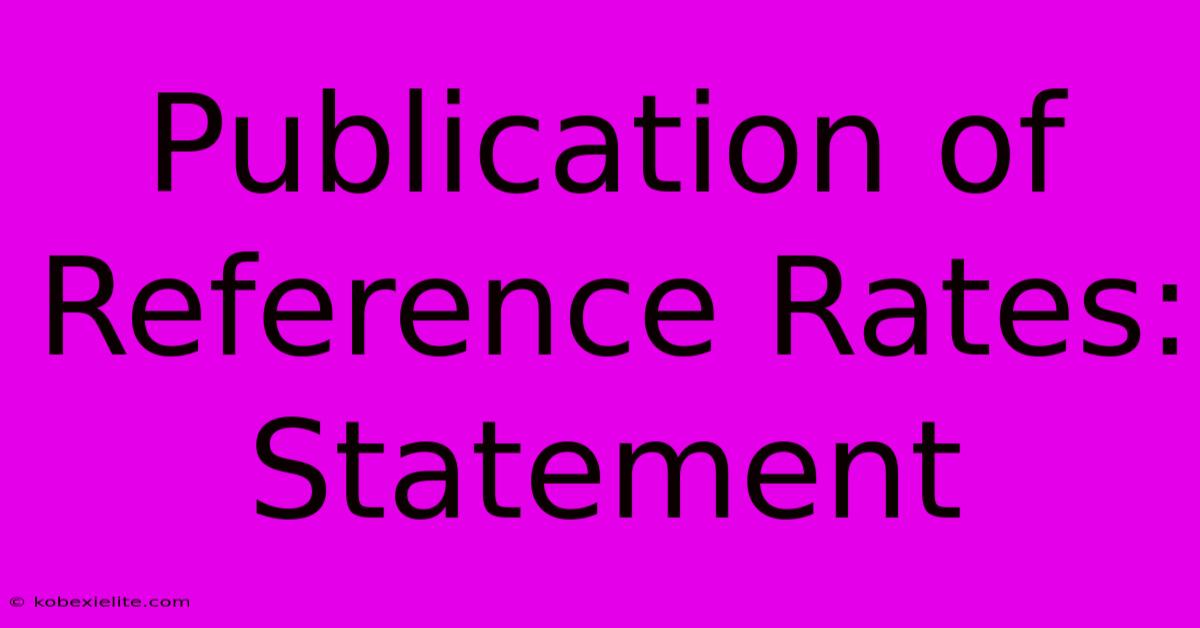 Publication Of Reference Rates: Statement