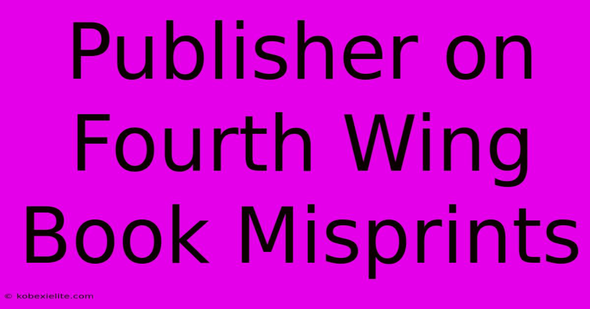 Publisher On Fourth Wing Book Misprints