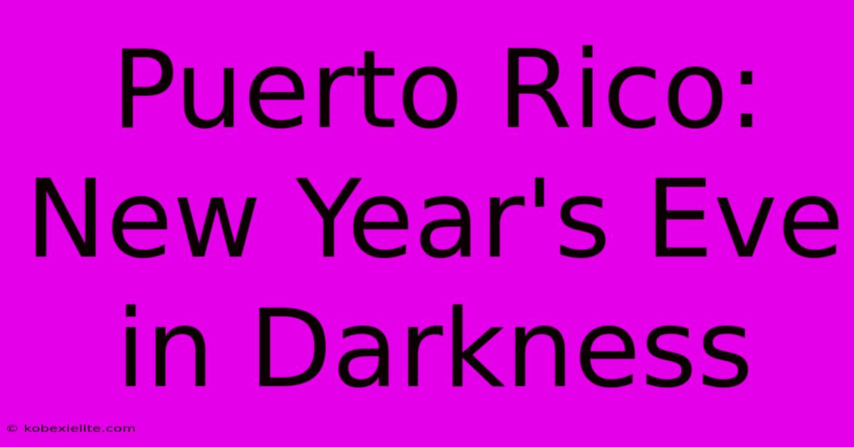 Puerto Rico: New Year's Eve In Darkness