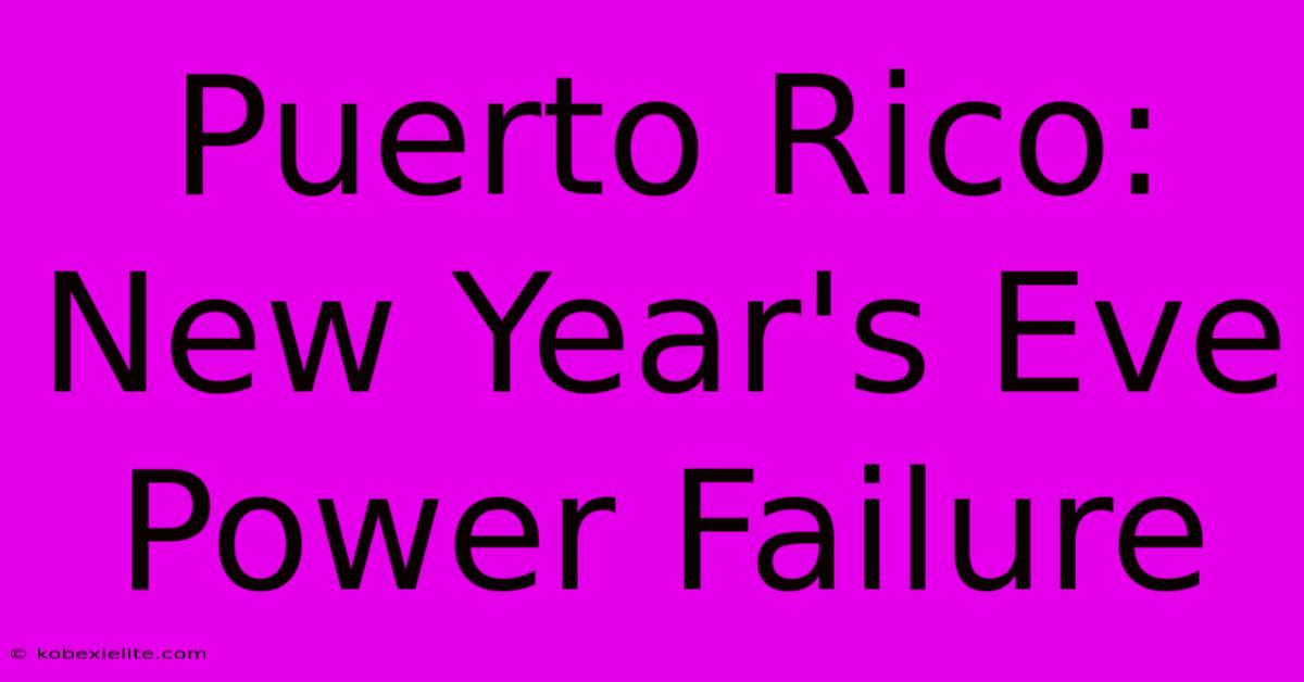 Puerto Rico: New Year's Eve Power Failure