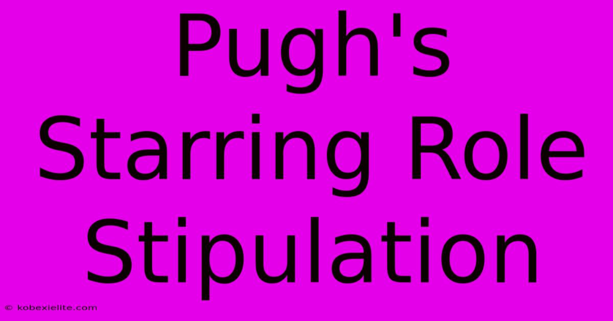 Pugh's Starring Role Stipulation