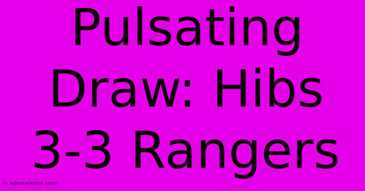 Pulsating Draw: Hibs 3-3 Rangers