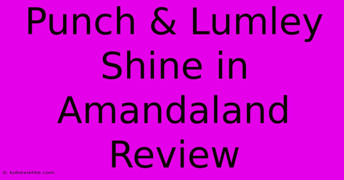 Punch & Lumley Shine In Amandaland Review