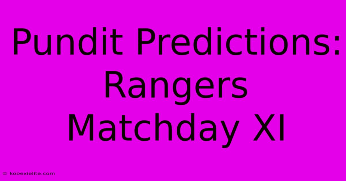 Pundit Predictions: Rangers Matchday XI