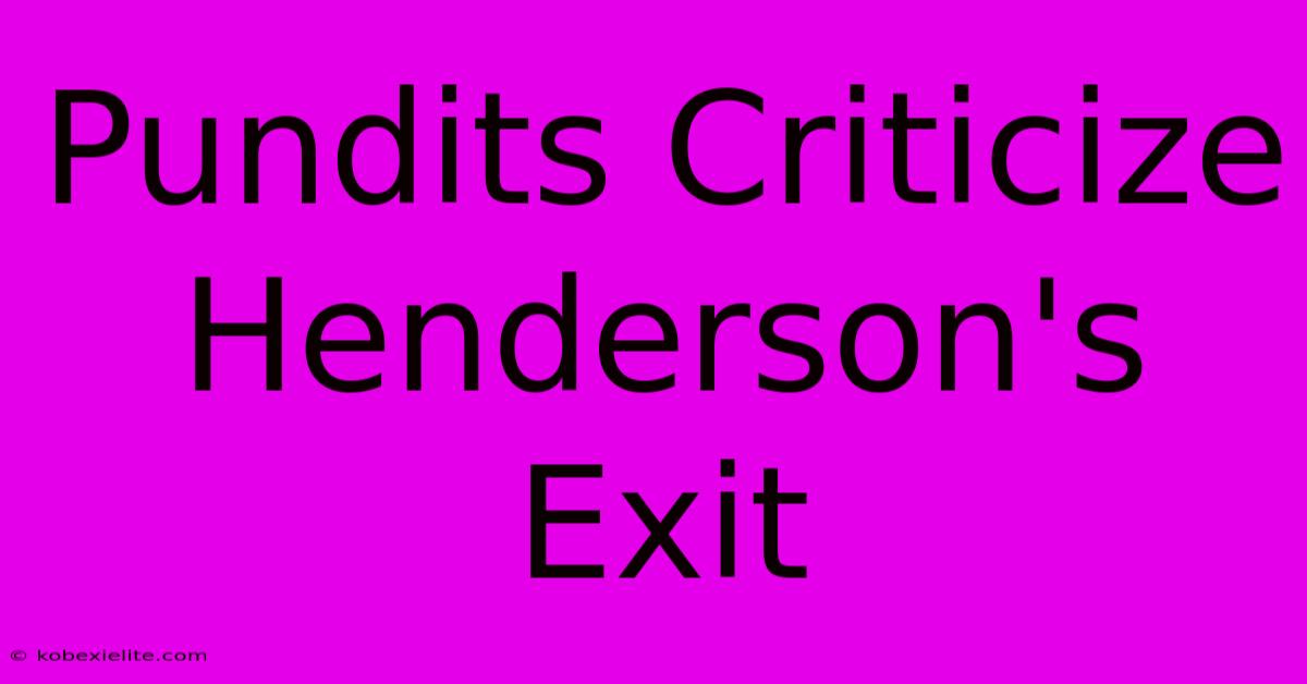 Pundits Criticize Henderson's Exit