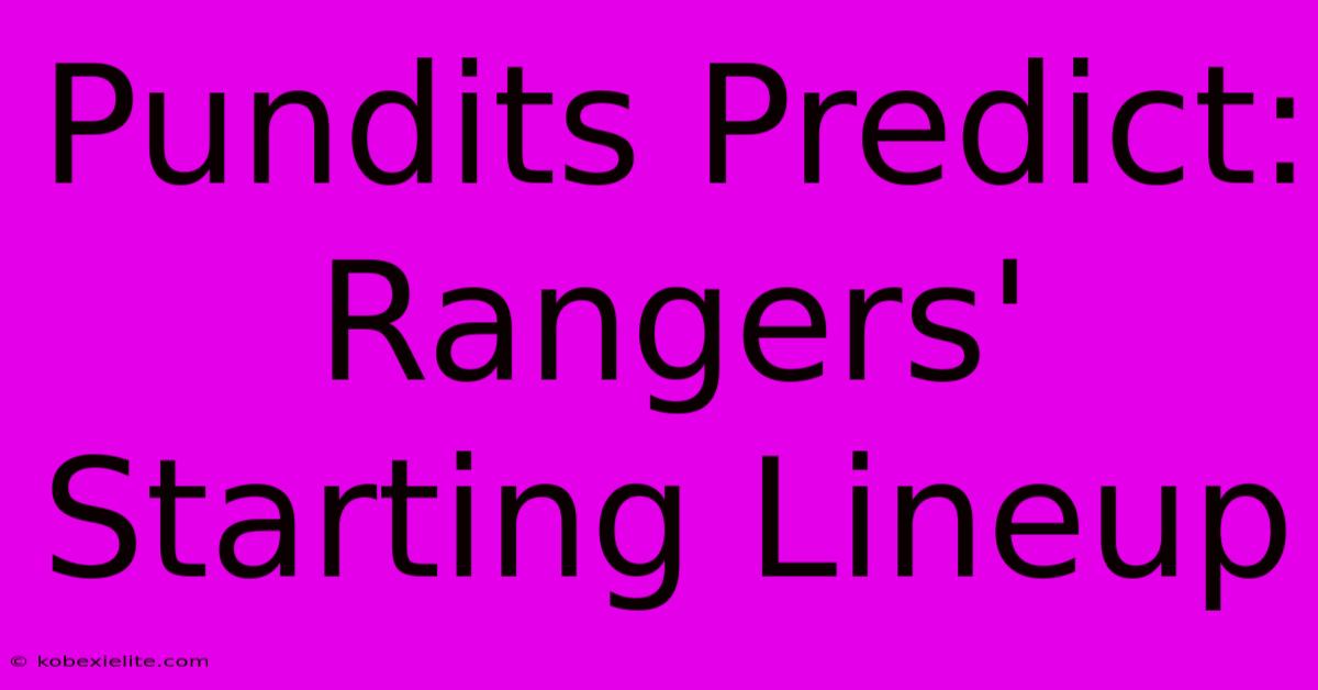 Pundits Predict: Rangers' Starting Lineup