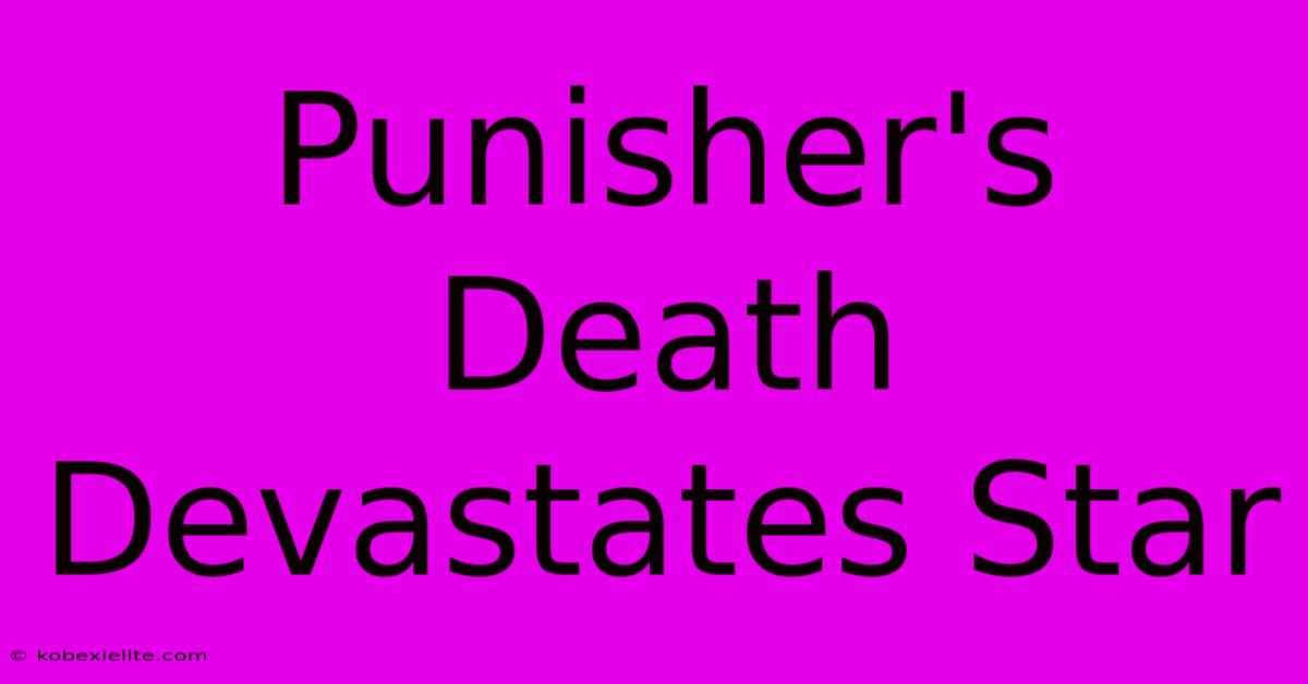 Punisher's Death Devastates Star