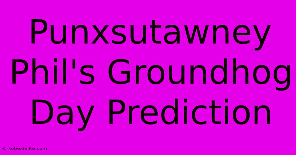 Punxsutawney Phil's Groundhog Day Prediction