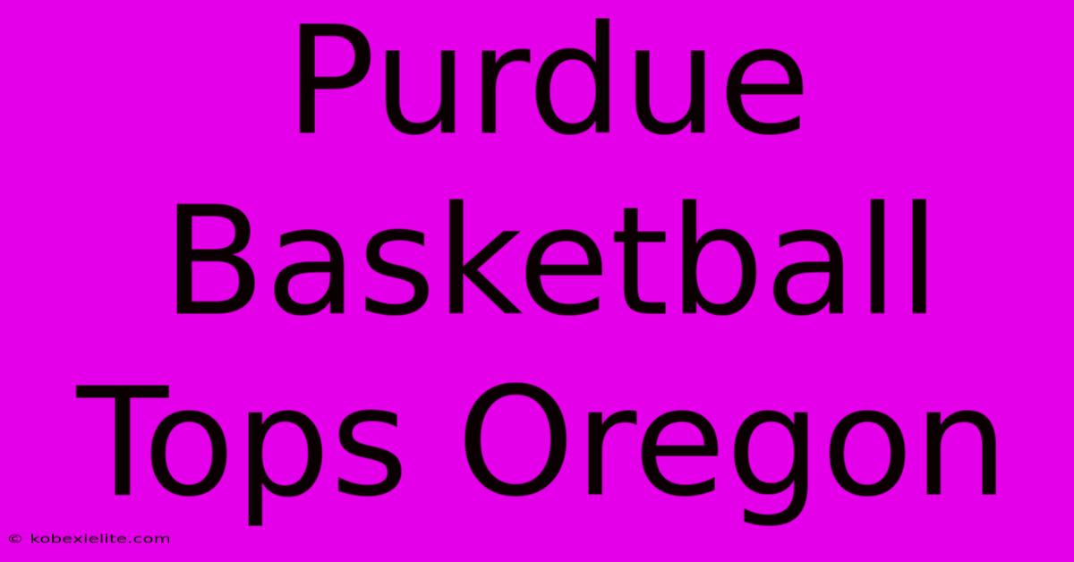 Purdue Basketball Tops Oregon