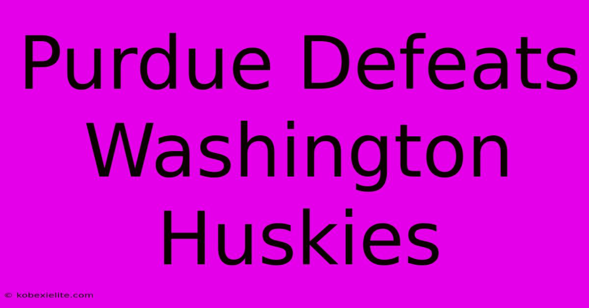 Purdue Defeats Washington Huskies