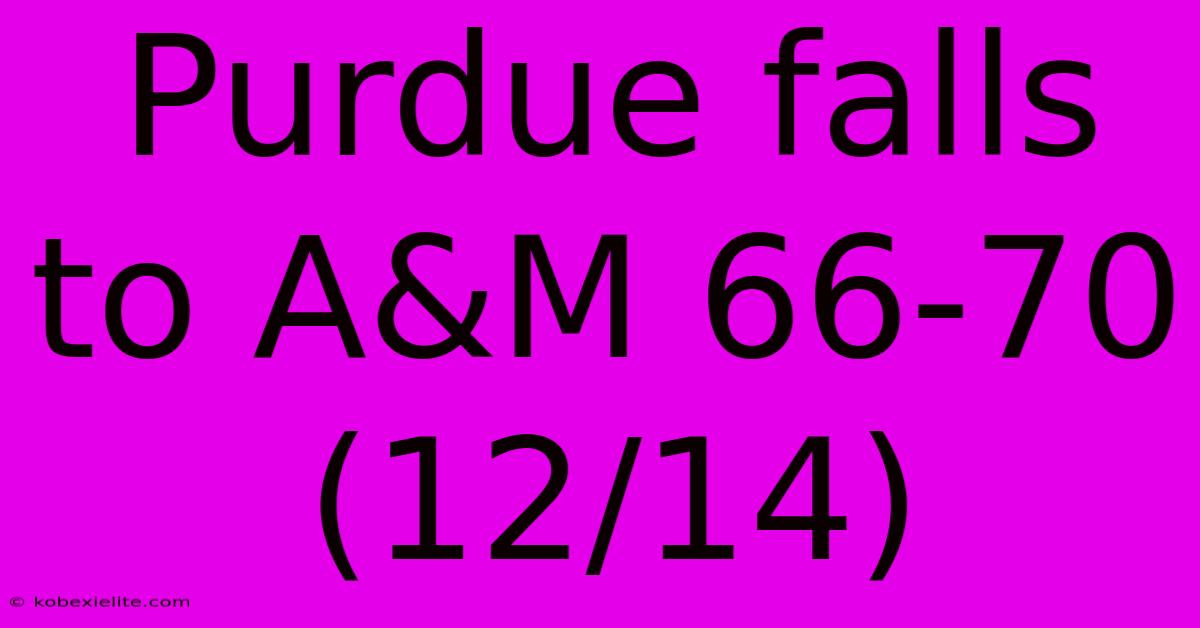 Purdue Falls To A&M 66-70 (12/14) Purdue Falls To A&M 66-70 (12/14)