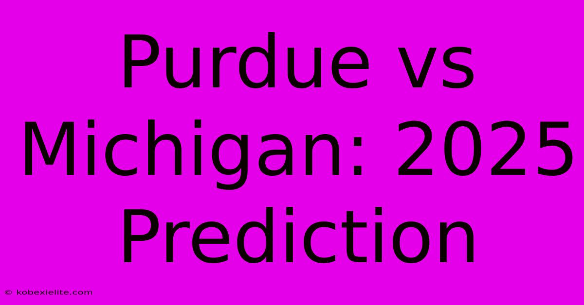 Purdue Vs Michigan: 2025 Prediction