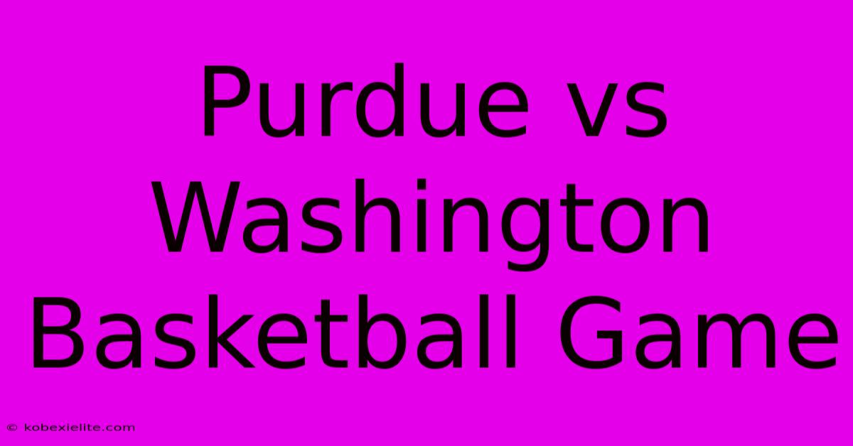 Purdue Vs Washington Basketball Game