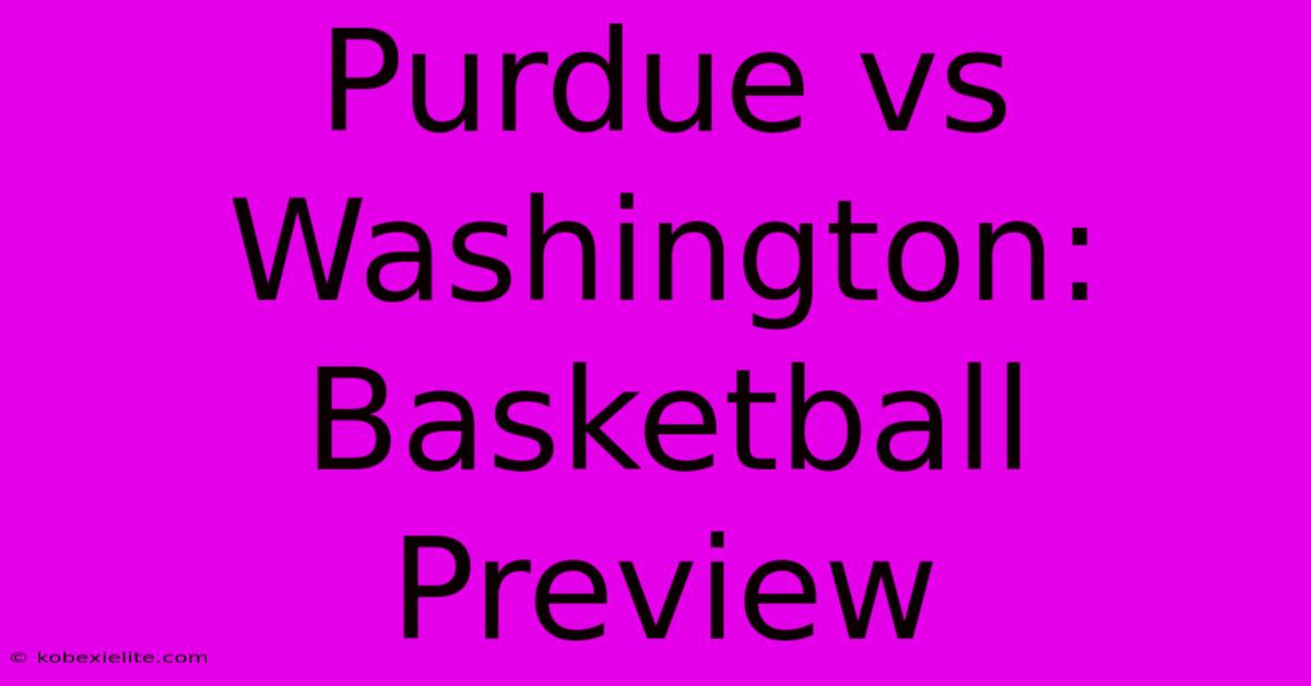 Purdue Vs Washington: Basketball Preview