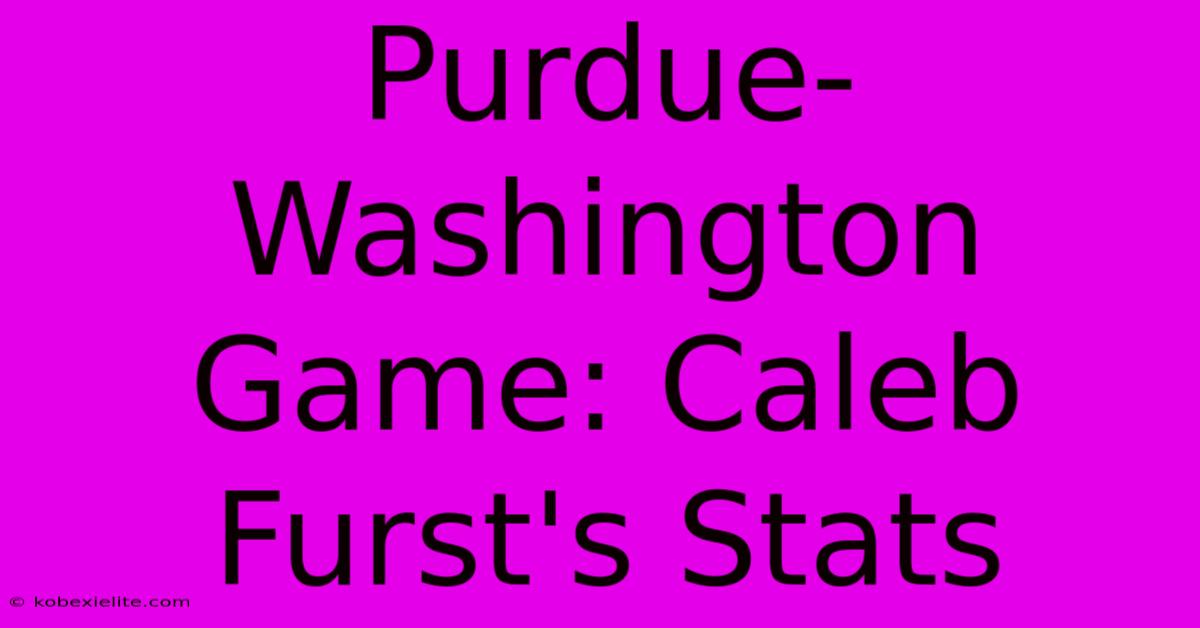 Purdue-Washington Game: Caleb Furst's Stats