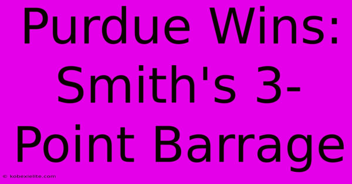 Purdue Wins: Smith's 3-Point Barrage