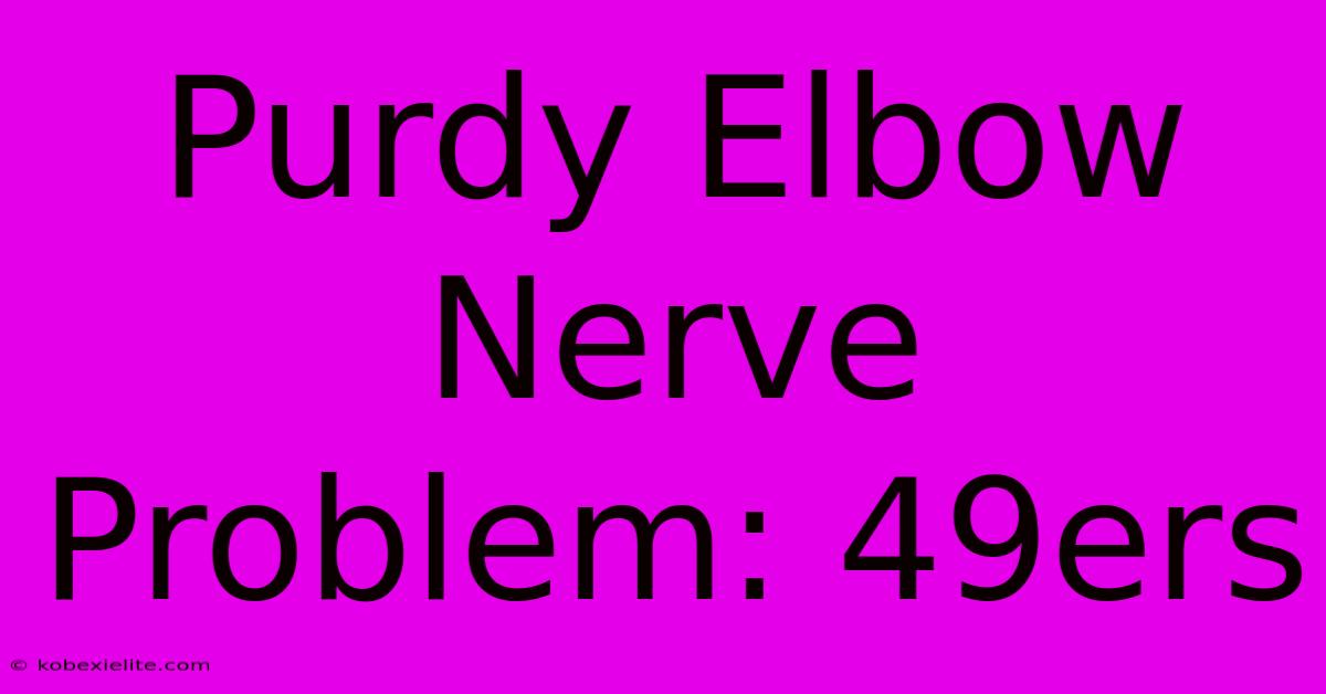 Purdy Elbow Nerve Problem: 49ers