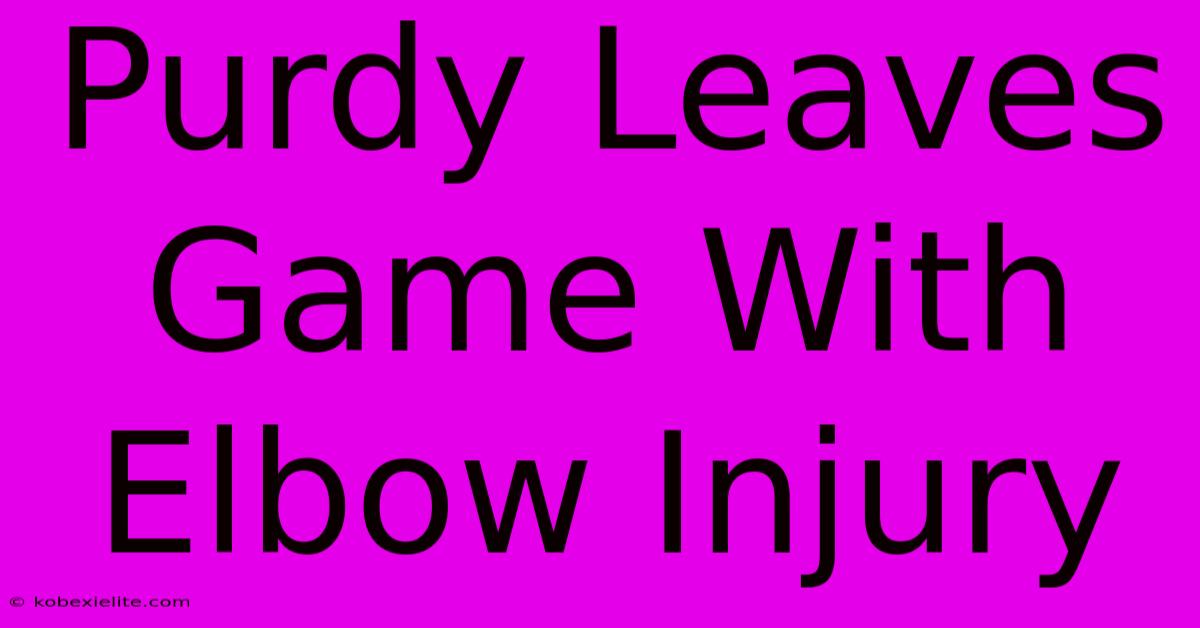 Purdy Leaves Game With Elbow Injury