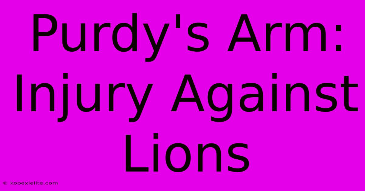 Purdy's Arm: Injury Against Lions