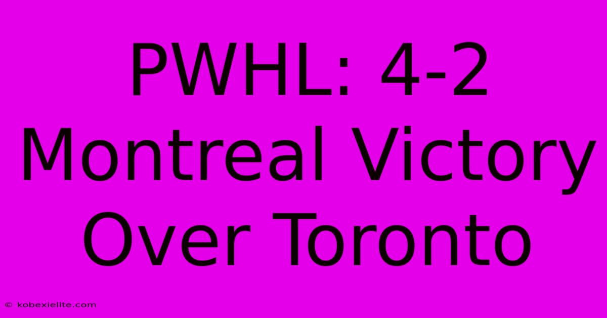 PWHL: 4-2 Montreal Victory Over Toronto