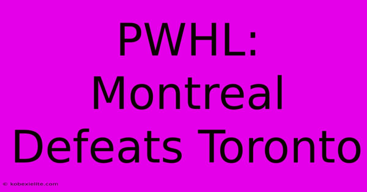 PWHL: Montreal Defeats Toronto