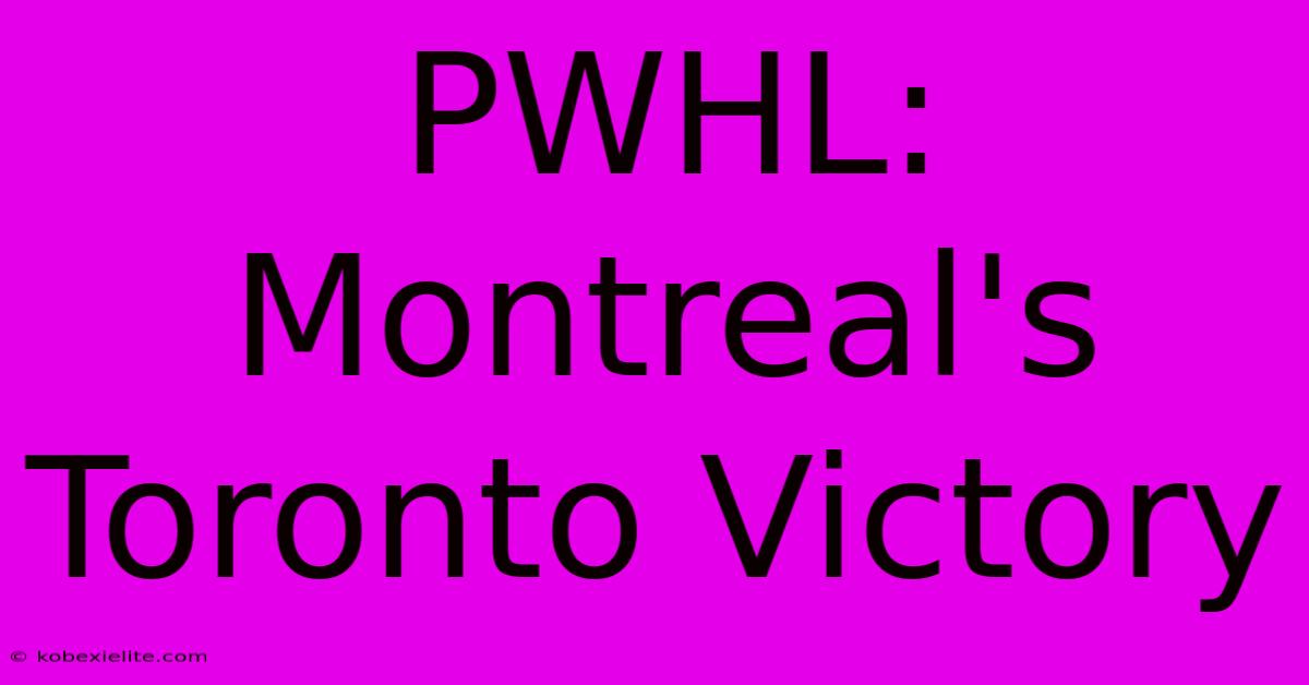 PWHL: Montreal's Toronto Victory