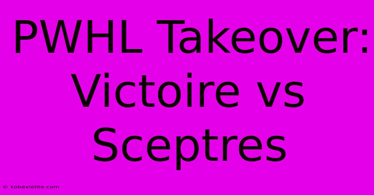 PWHL Takeover: Victoire Vs Sceptres