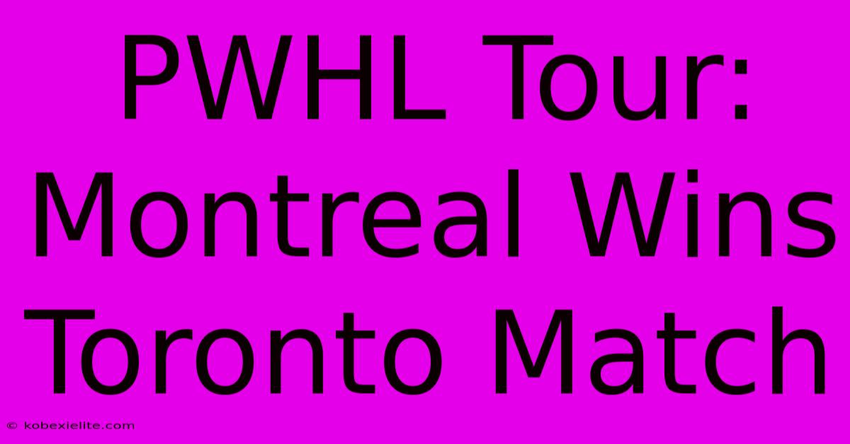 PWHL Tour: Montreal Wins Toronto Match