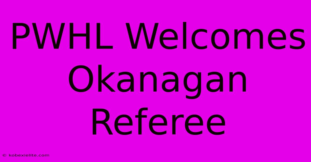 PWHL Welcomes Okanagan Referee