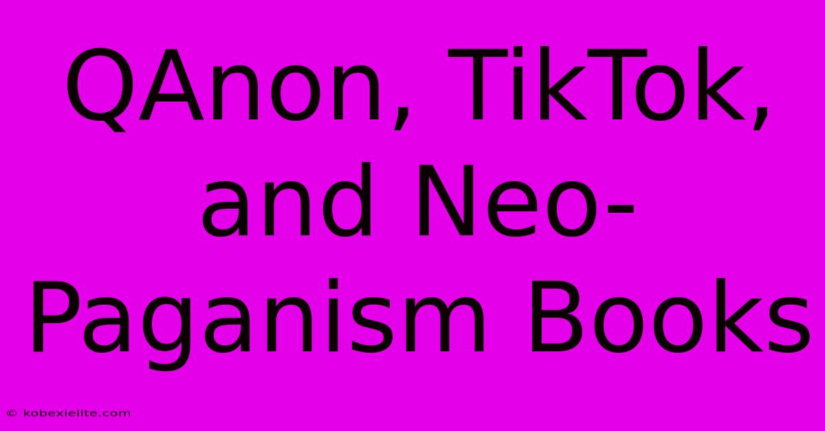 QAnon, TikTok, And Neo-Paganism Books