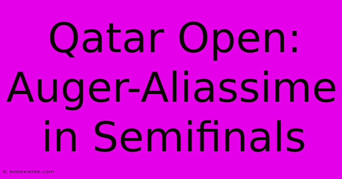 Qatar Open: Auger-Aliassime In Semifinals