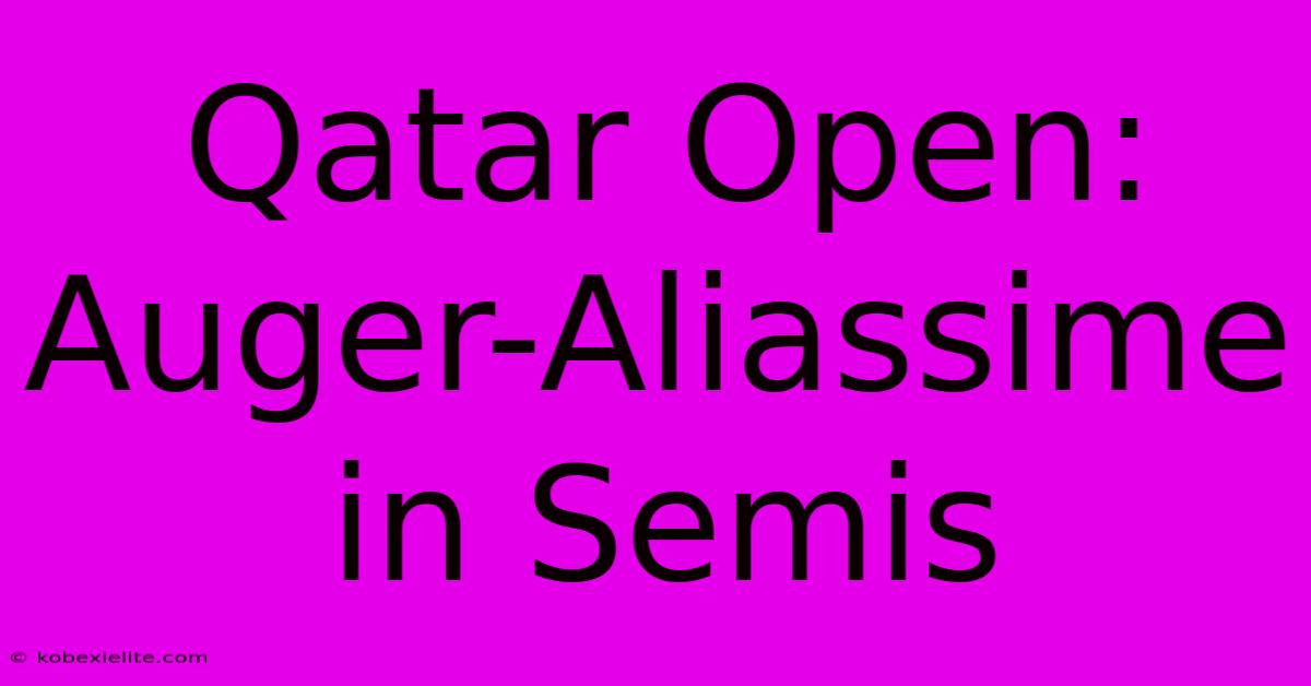 Qatar Open: Auger-Aliassime In Semis