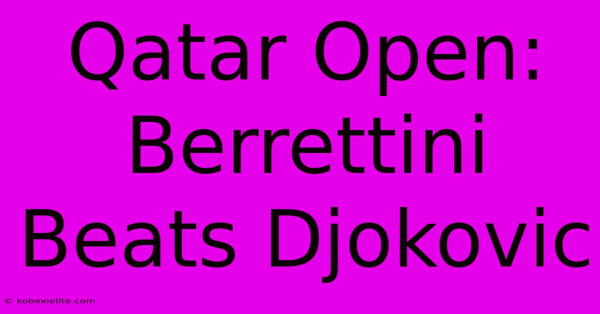 Qatar Open: Berrettini Beats Djokovic