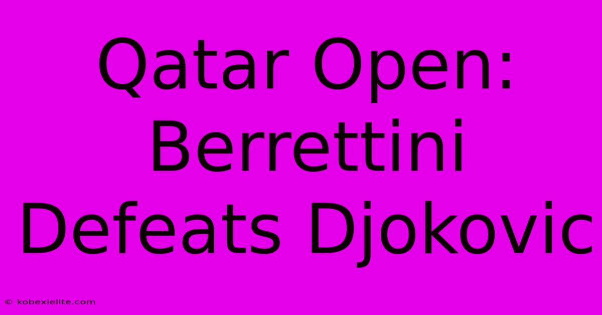 Qatar Open: Berrettini Defeats Djokovic