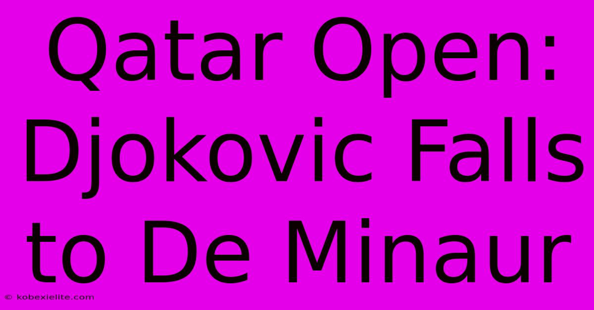 Qatar Open: Djokovic Falls To De Minaur