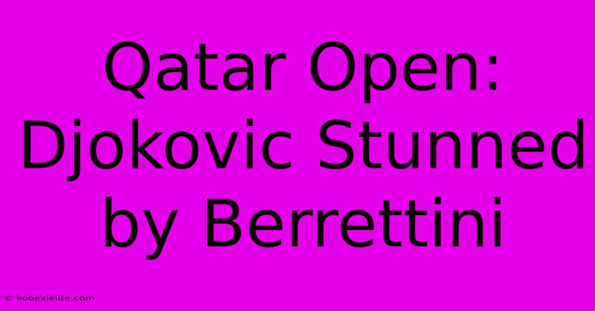 Qatar Open: Djokovic Stunned By Berrettini