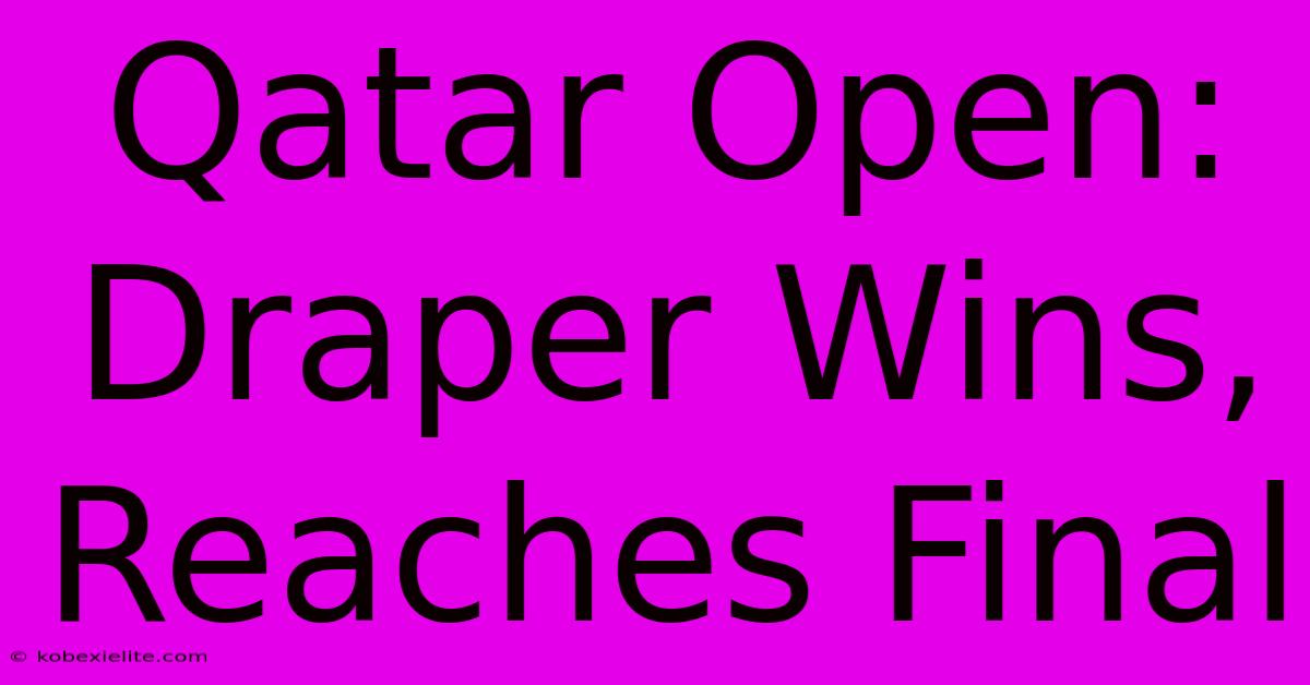 Qatar Open: Draper Wins, Reaches Final