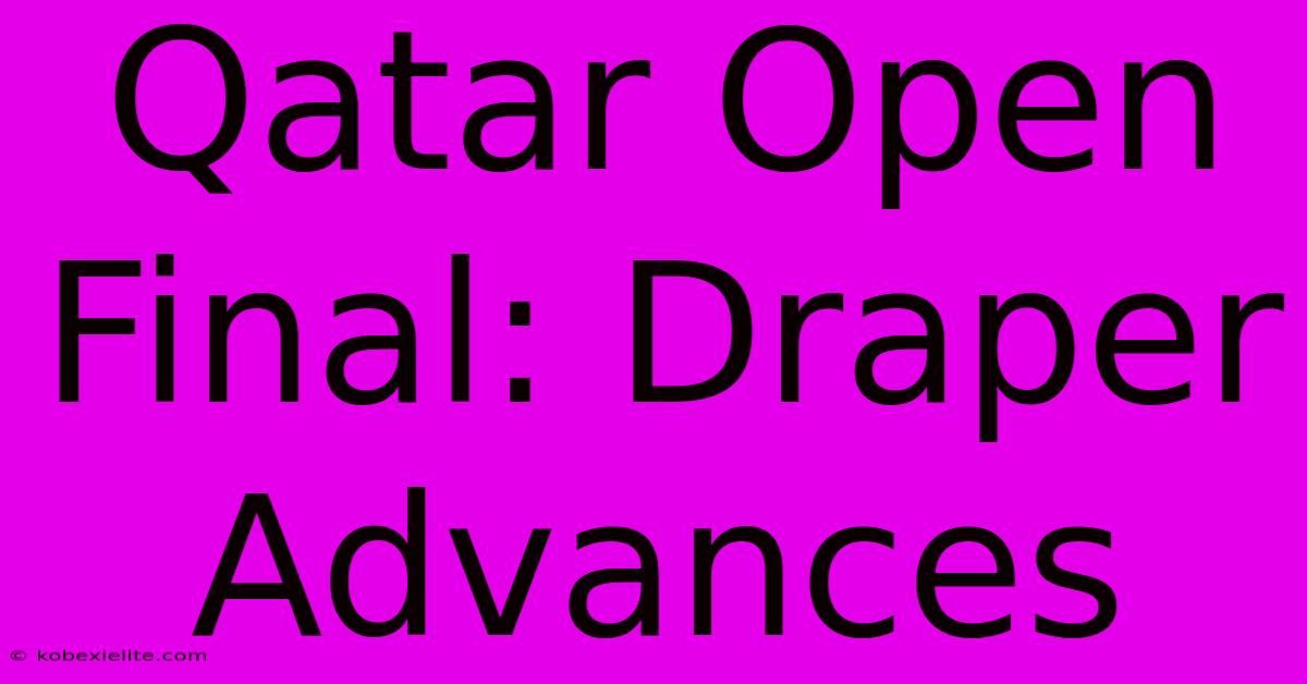 Qatar Open Final: Draper Advances