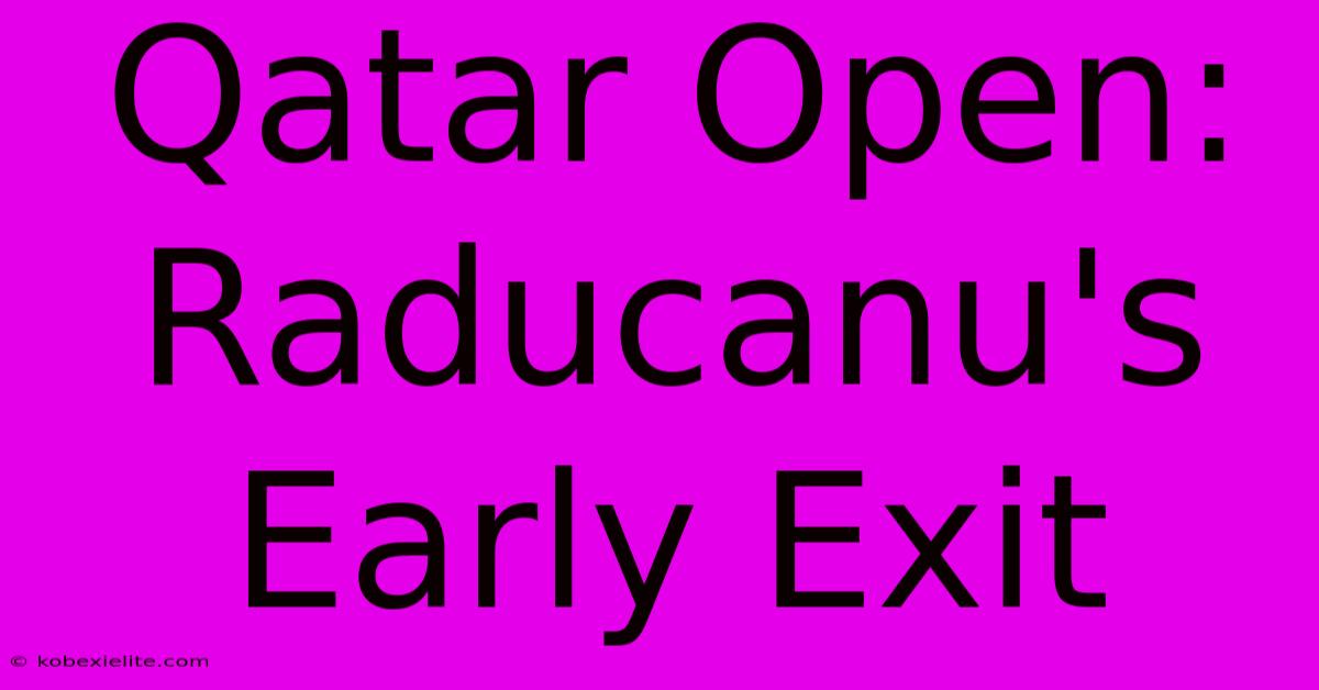 Qatar Open: Raducanu's Early Exit