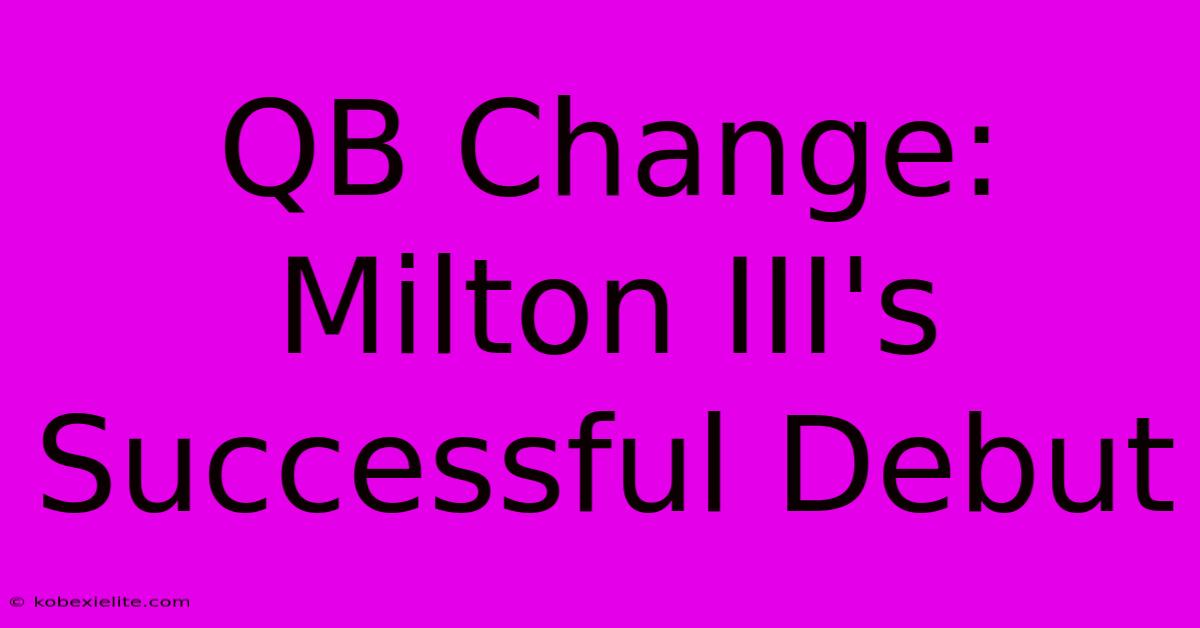 QB Change: Milton III's Successful Debut