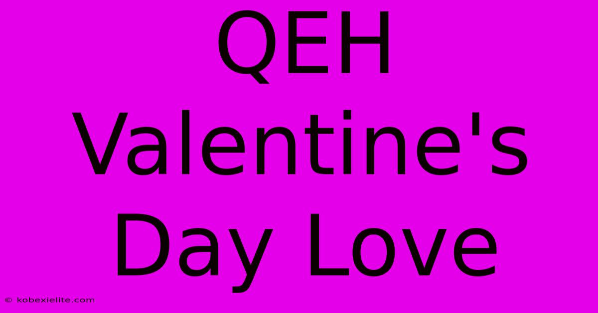 QEH Valentine's Day Love