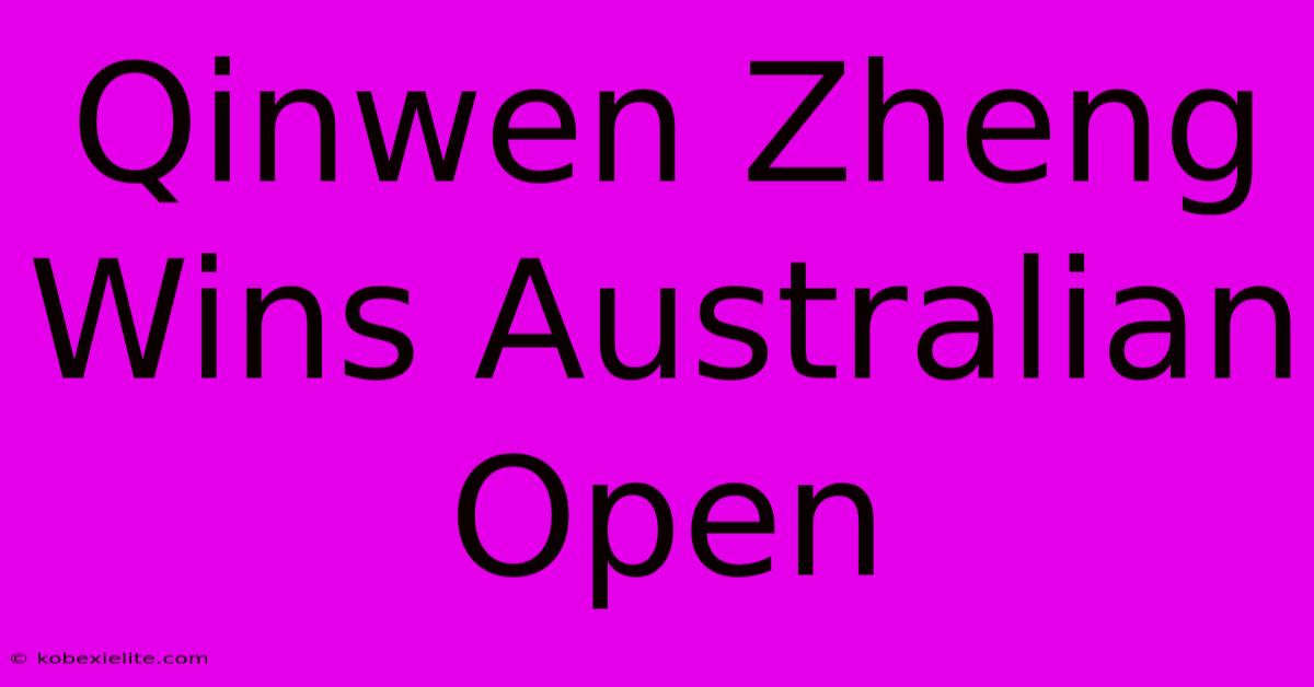 Qinwen Zheng Wins Australian Open