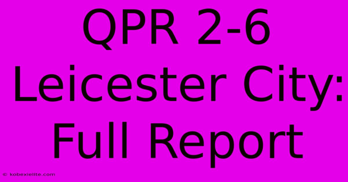 QPR 2-6 Leicester City: Full Report